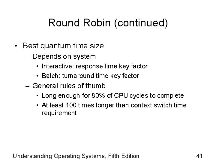 Round Robin (continued) • Best quantum time size – Depends on system • Interactive: