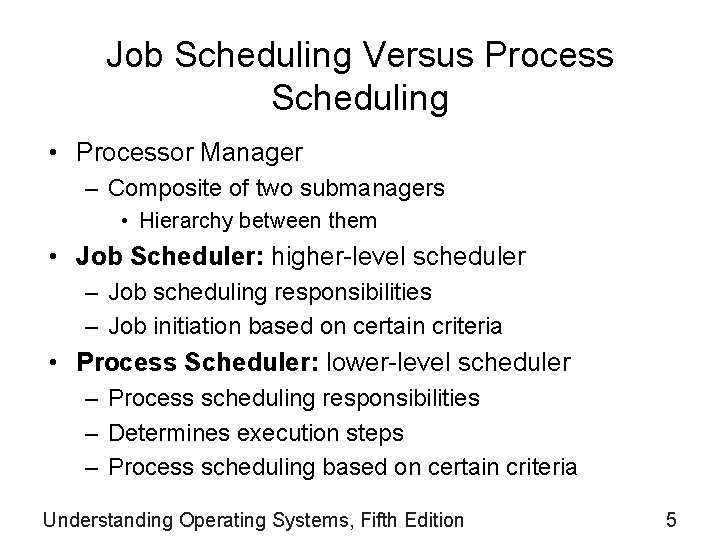 Job Scheduling Versus Process Scheduling • Processor Manager – Composite of two submanagers •