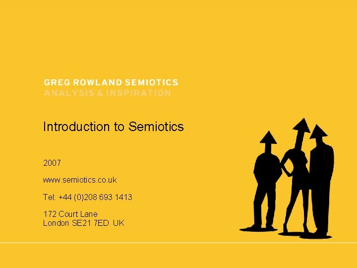 Introduction to Semiotics 2007 www. semiotics. co. uk Tel: +44 (0)208 693 1413 172