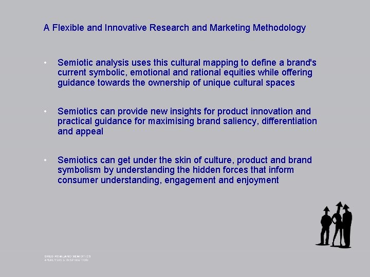 A Flexible and Innovative Research and Marketing Methodology • Semiotic analysis uses this cultural
