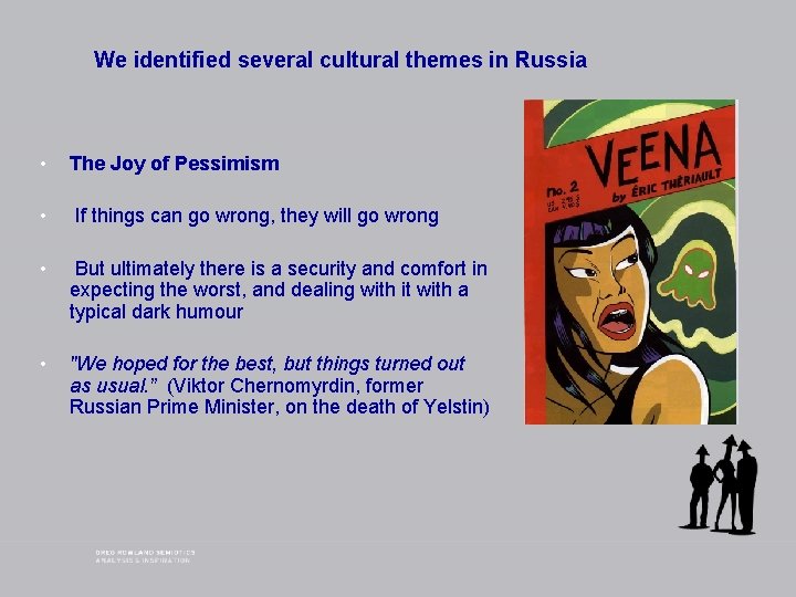 We identified several cultural themes in Russia • The Joy of Pessimism • If