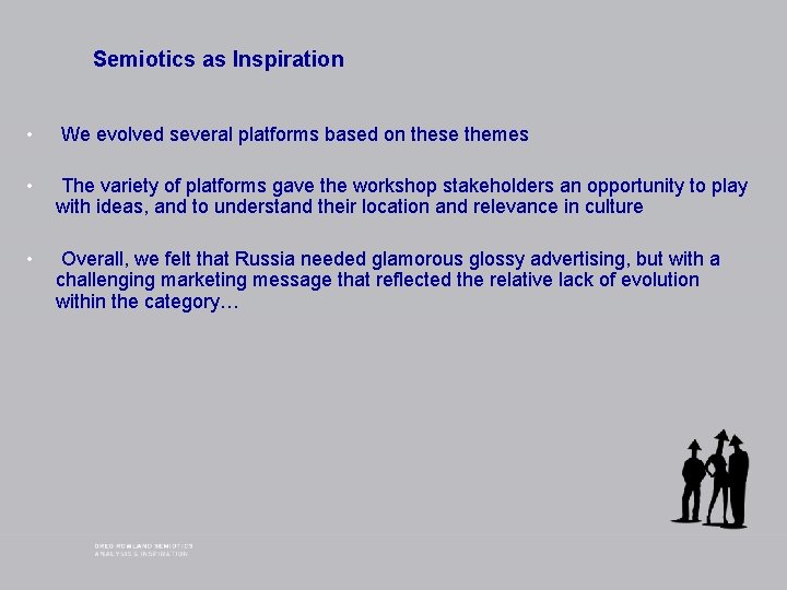 Semiotics as Inspiration • We evolved several platforms based on these themes • The