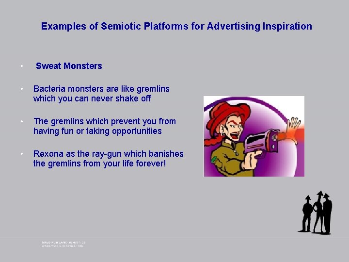 Examples of Semiotic Platforms for Advertising Inspiration • Sweat Monsters • Bacteria monsters are