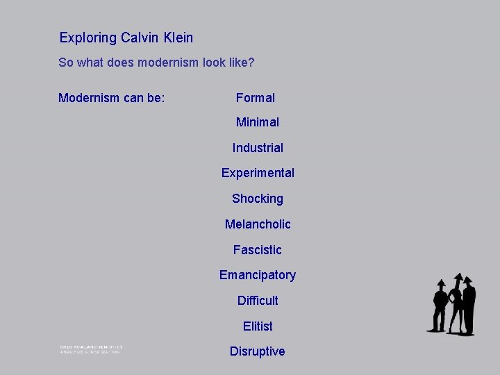 Exploring Calvin Klein So what does modernism look like? Modernism can be: Formal Minimal