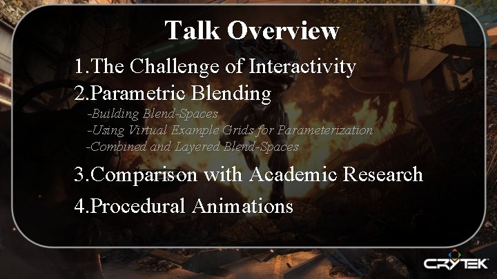 Talk Overview 1. The Challenge of Interactivity 2. Parametric Blending -Building Blend-Spaces -Using Virtual