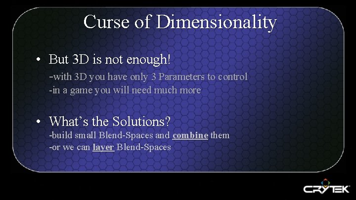 Curse of Dimensionality • But 3 D is not enough! -with 3 D you