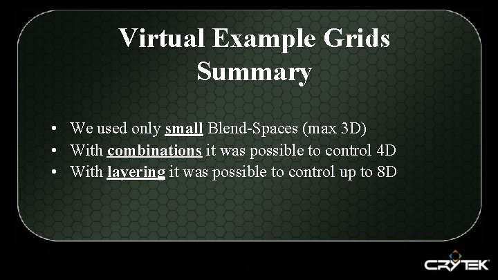 Virtual Example Grids Summary • We used only small Blend-Spaces (max 3 D) •