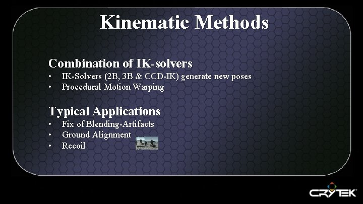 Kinematic Methods Combination of IK-solvers • • IK-Solvers (2 B, 3 B & CCD-IK)