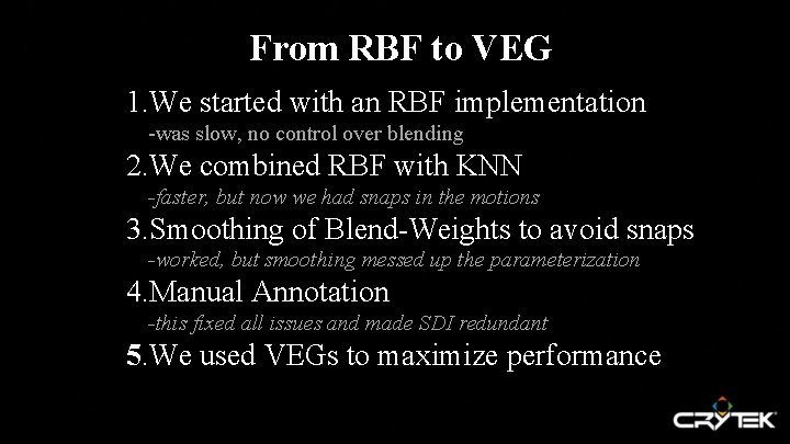 From RBF to VEG 1. We started with an RBF implementation -was slow, no