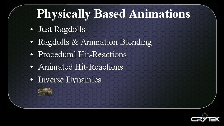 Physically Based Animations • • • Just Ragdolls & Animation Blending Procedural Hit-Reactions Animated