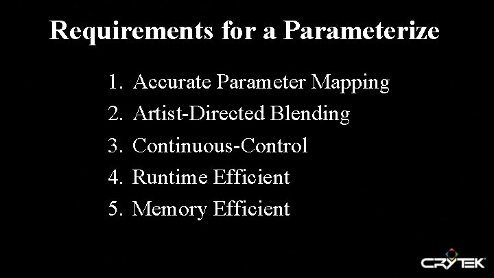 Requirements for a Parameterizer 1. 2. 3. 4. 5. Accurate Parameter Mapping Artist-Directed Blending