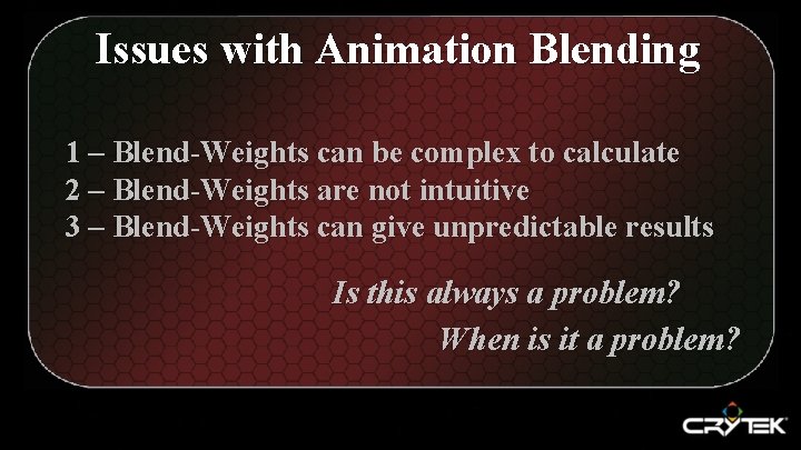 Issues with Animation Blending 1 – Blend-Weights can be complex to calculate 2 –