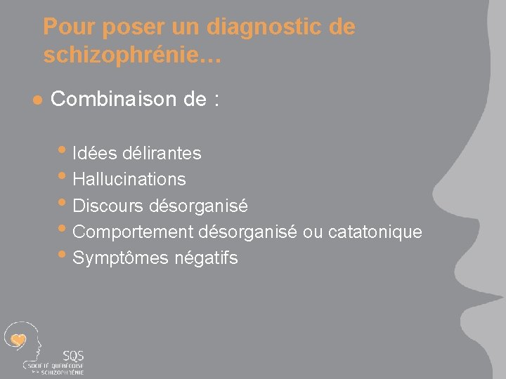 Pour poser un diagnostic de schizophrénie… l Combinaison de : • Idées délirantes •