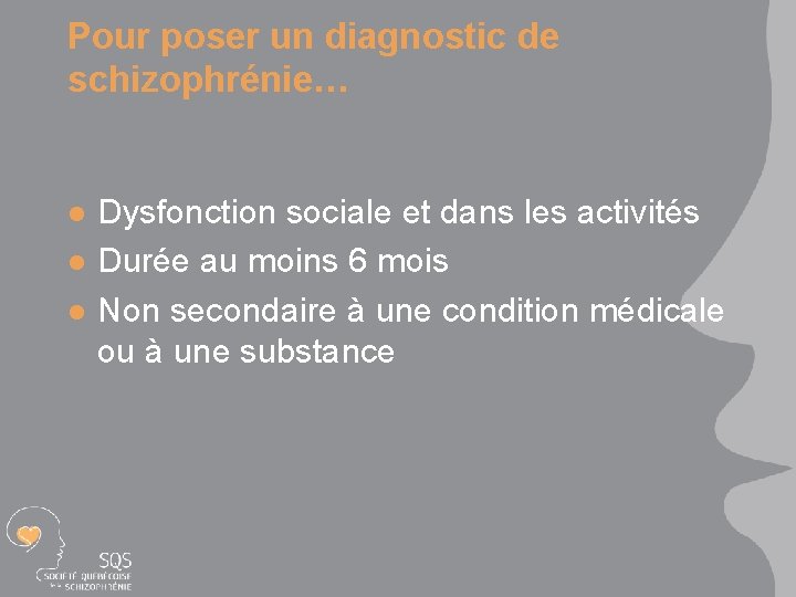 Pour poser un diagnostic de schizophrénie… l l l Dysfonction sociale et dans les