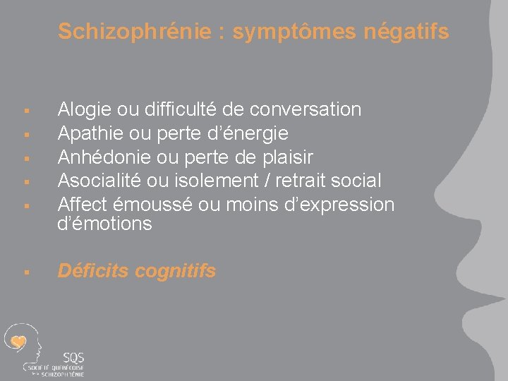 Schizophrénie : symptômes négatifs § § § Alogie ou difficulté de conversation Apathie ou