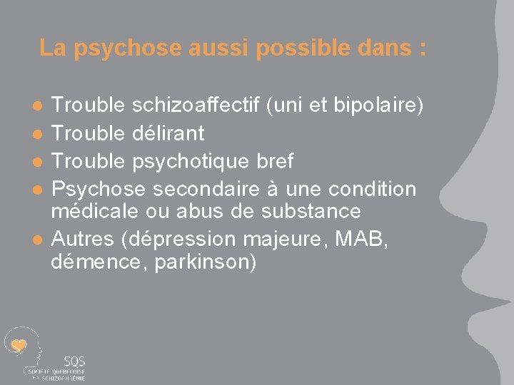 La psychose aussi possible dans : l l l Trouble schizoaffectif (uni et bipolaire)