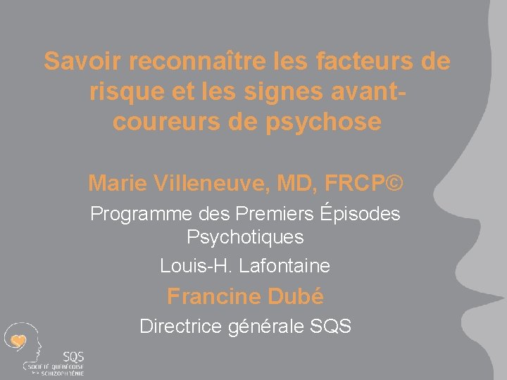 Savoir reconnaître les facteurs de risque et les signes avantcoureurs de psychose Marie Villeneuve,