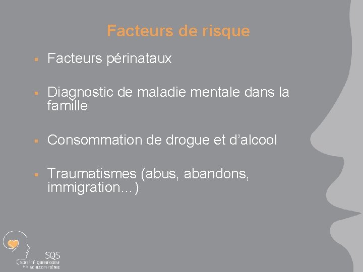 Facteurs de risque § Facteurs périnataux § Diagnostic de maladie mentale dans la famille