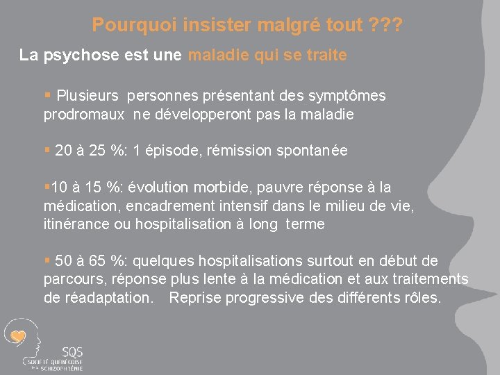 Pourquoi insister malgré tout ? ? ? La psychose est une maladie qui se