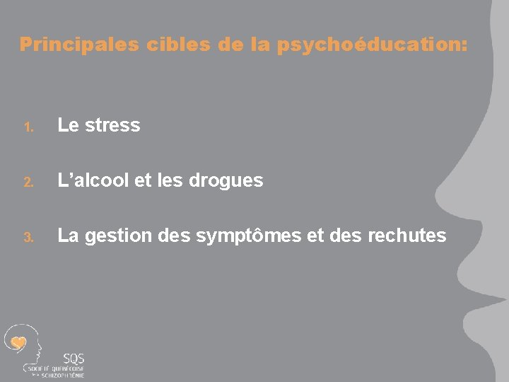 Principales cibles de la psychoéducation: 1. Le stress 2. L’alcool et les drogues 3.