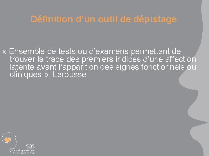 Définition d’un outil de dépistage « Ensemble de tests ou d’examens permettant de trouver