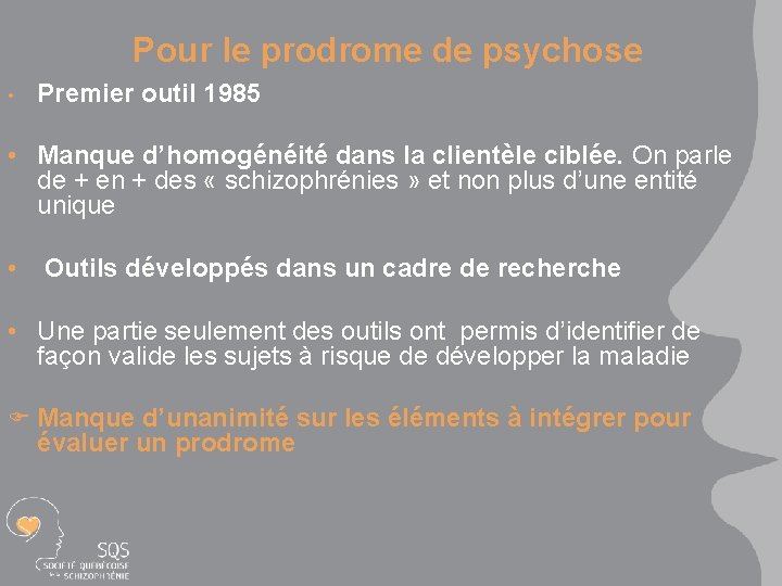 Pour le prodrome de psychose • Premier outil 1985 • Manque d’homogénéité dans la