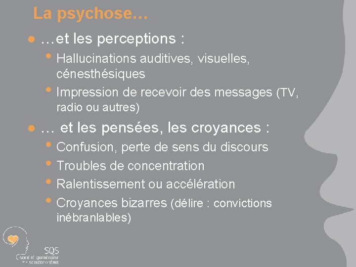 La psychose… l …et les perceptions : • Hallucinations auditives, visuelles, • l cénesthésiques