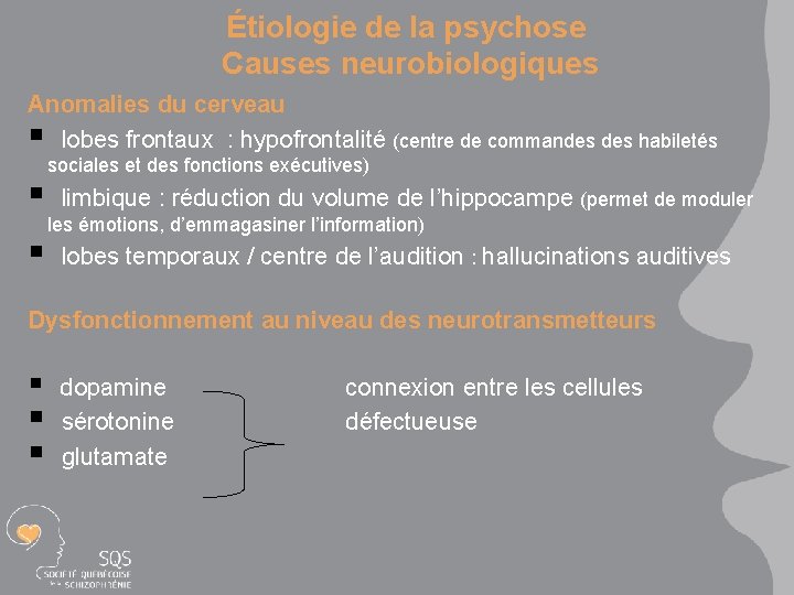 Étiologie de la psychose Causes neurobiologiques Anomalies du cerveau § lobes frontaux : hypofrontalité