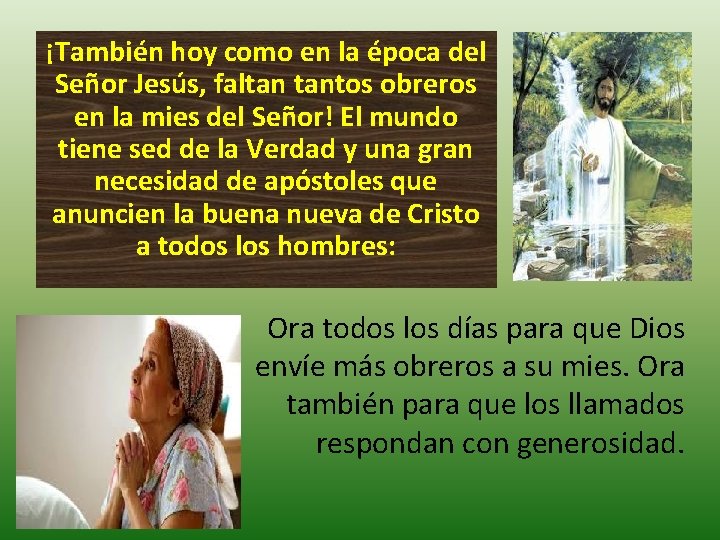 ¡También hoy como en la época del Señor Jesús, faltan tantos obreros en la