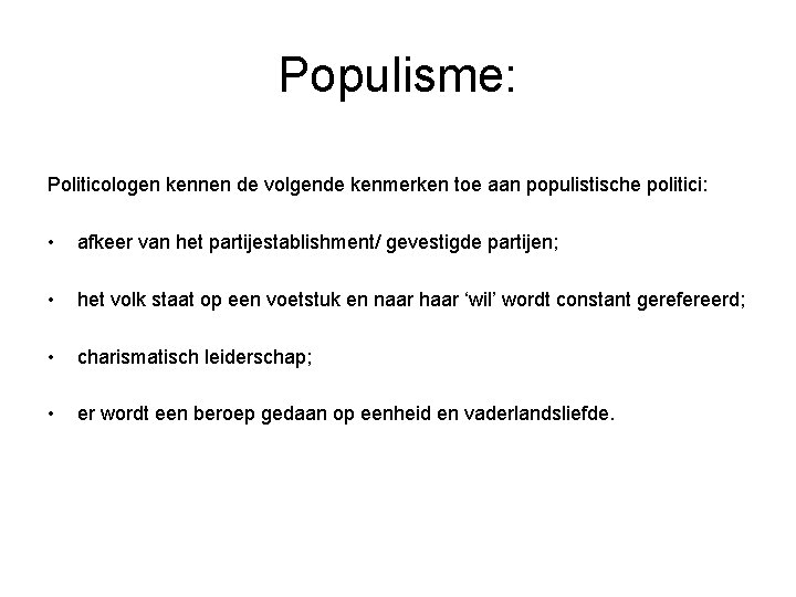 Populisme: Politicologen kennen de volgende kenmerken toe aan populistische politici: • afkeer van het