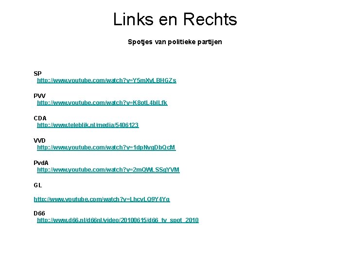 Links en Rechts Spotjes van politieke partijen SP http: //www. youtube. com/watch? v=Y 5