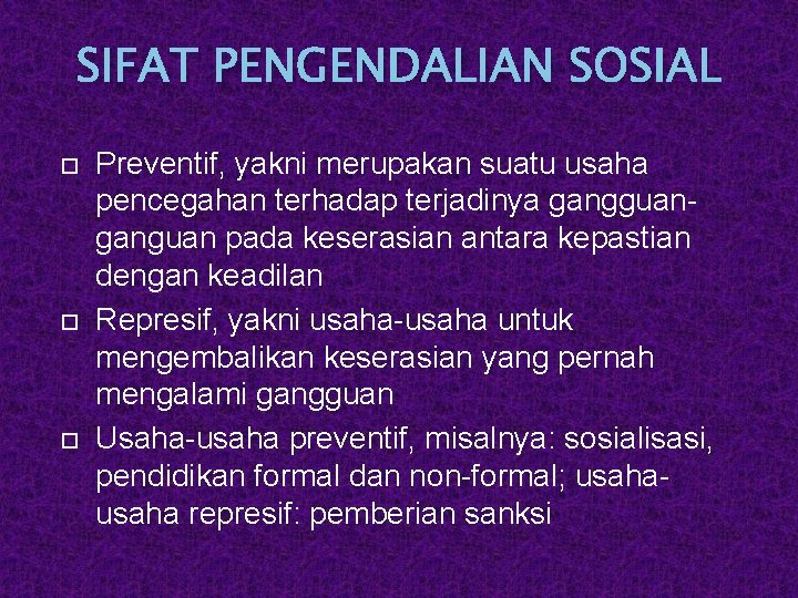 SIFAT PENGENDALIAN SOSIAL Preventif, yakni merupakan suatu usaha pencegahan terhadap terjadinya gangguanganguan pada keserasian