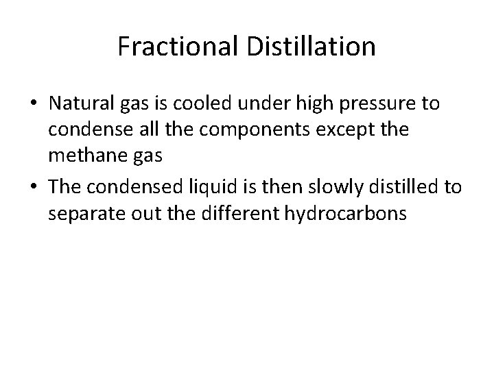 Fractional Distillation • Natural gas is cooled under high pressure to condense all the