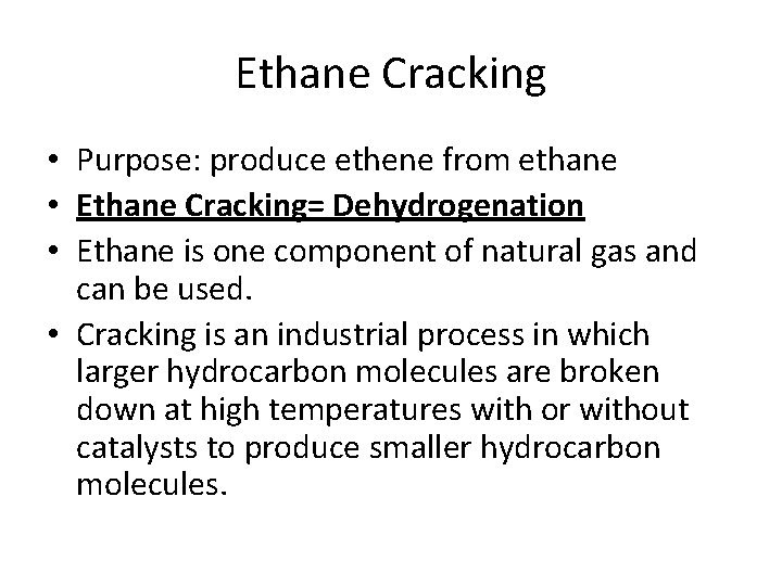 Ethane Cracking • Purpose: produce ethene from ethane • Ethane Cracking= Dehydrogenation • Ethane