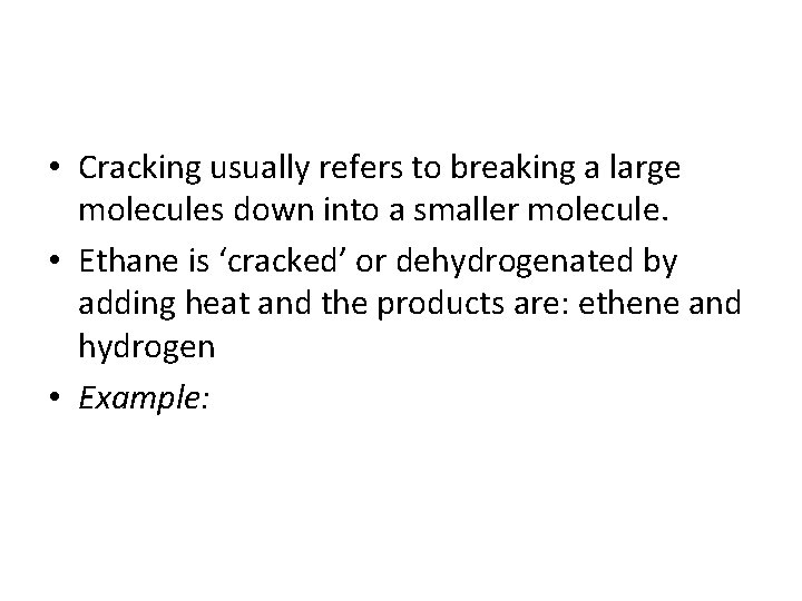  • Cracking usually refers to breaking a large molecules down into a smaller