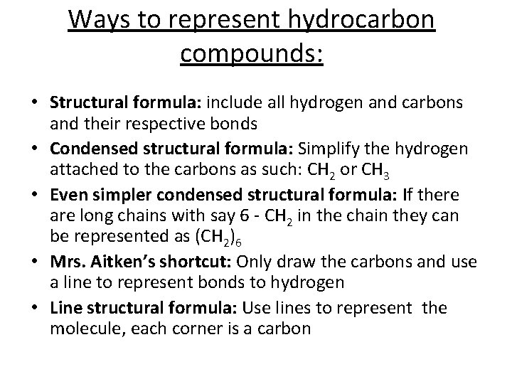 Ways to represent hydrocarbon compounds: • Structural formula: include all hydrogen and carbons and