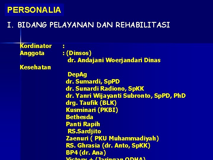 PERSONALIA I. BIDANG PELAYANAN DAN REHABILITASI Kordinator Anggota Kesehatan : : (Dinsos) dr. Andajani