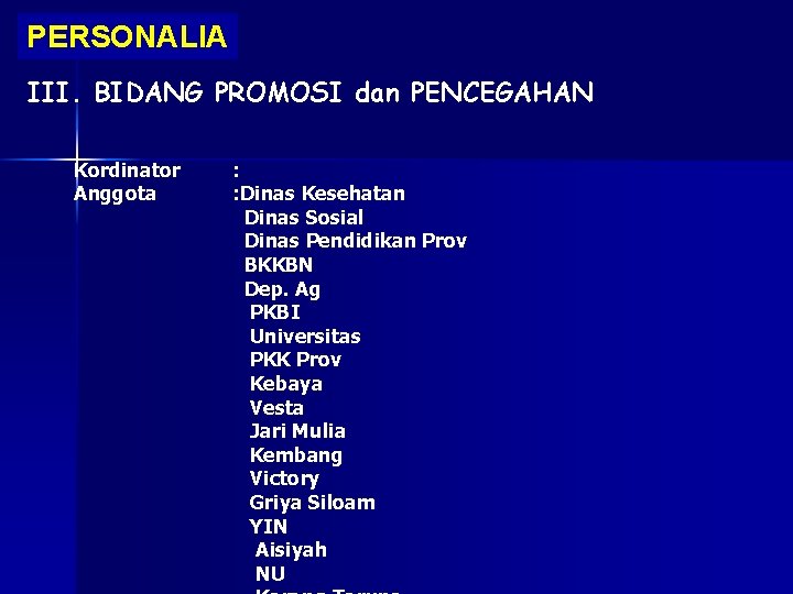 PERSONALIA III. BIDANG PROMOSI dan PENCEGAHAN Kordinator Anggota : : Dinas Kesehatan Dinas Sosial