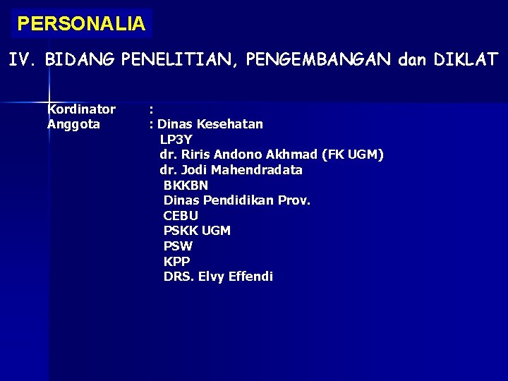 PERSONALIA IV. BIDANG PENELITIAN, PENGEMBANGAN dan DIKLAT Kordinator Anggota : : Dinas Kesehatan LP