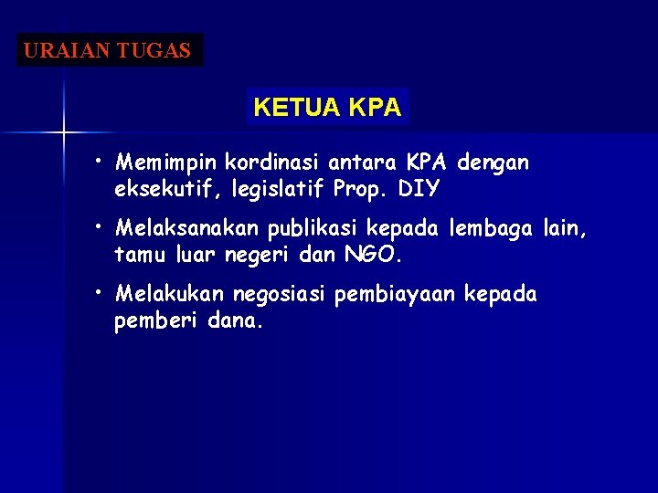 URAIAN TUGAS KETUA KPA • Memimpin kordinasi antara KPA dengan eksekutif, legislatif Prop. DIY