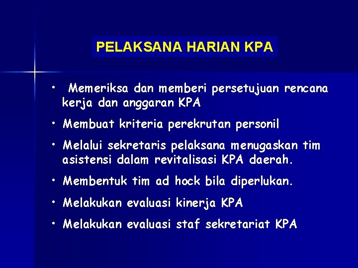 PELAKSANA HARIAN KPA • Memeriksa dan memberi persetujuan rencana kerja dan anggaran KPA •