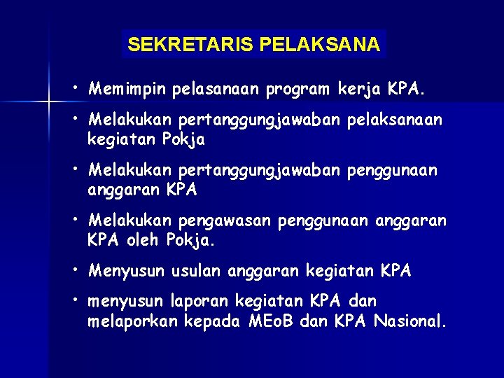 SEKRETARIS PELAKSANA • Memimpin pelasanaan program kerja KPA. • Melakukan pertanggungjawaban pelaksanaan kegiatan Pokja