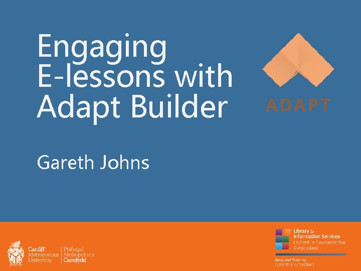 Engaging E-lessons with Adapt Builder Gareth Johns 