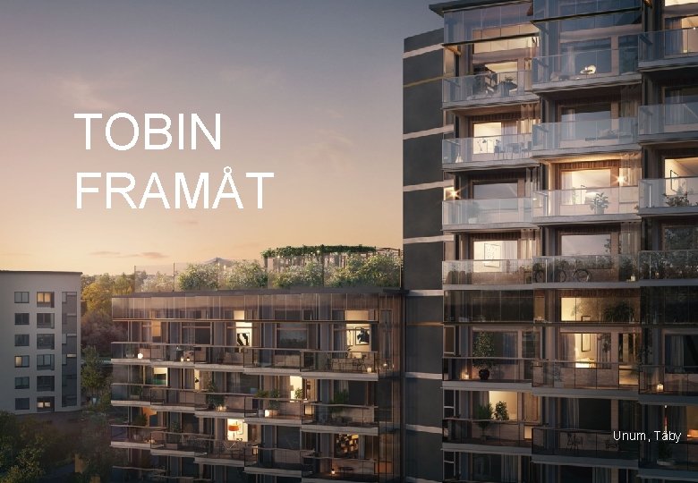 TOBIN FRAMÅT Unum, Täby 