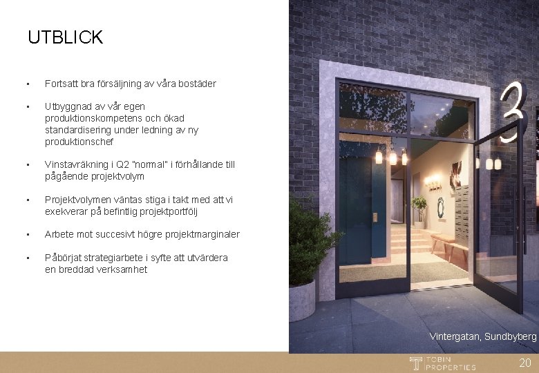 UTBLICK • Fortsatt bra försäljning av våra bostäder • Utbyggnad av vår egen produktionskompetens