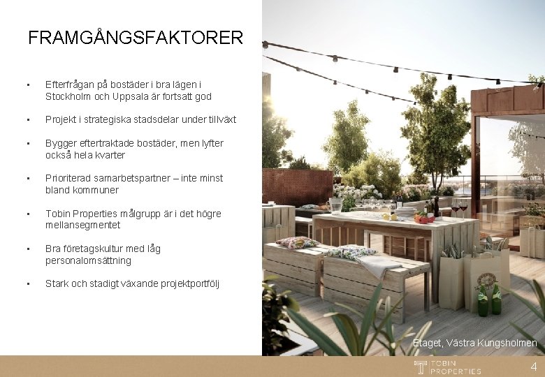 FRAMGÅNGSFAKTORER • Efterfrågan på bostäder i bra lägen i Stockholm och Uppsala är fortsatt