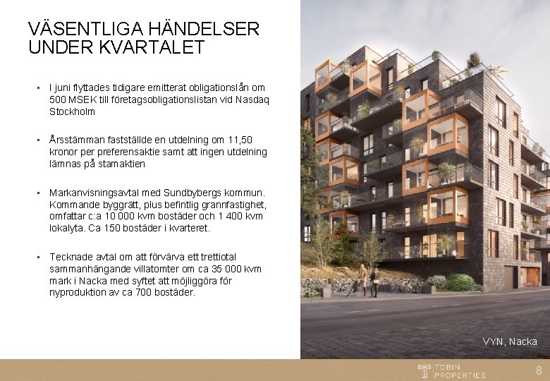 VÄSENTLIGA HÄNDELSER UNDER KVARTALET • I juni flyttades tidigare emitterat obligationslån om 500 MSEK
