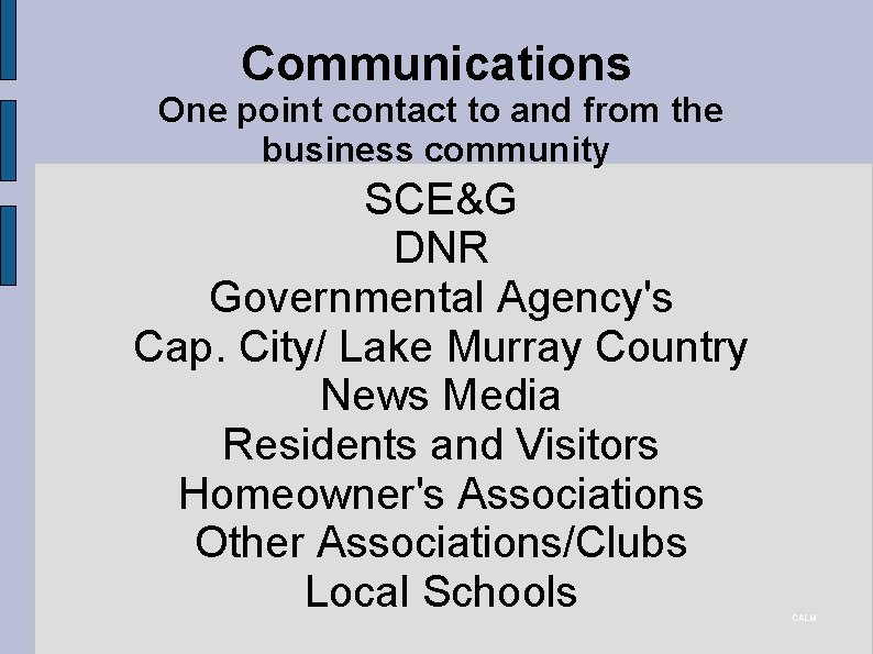 Communications One point contact to and from the business community SCE&G DNR Governmental Agency's