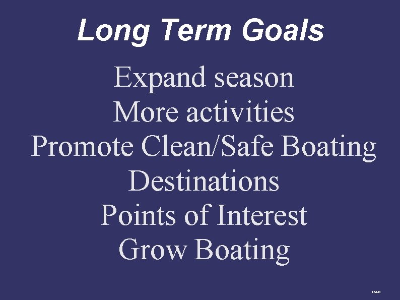 Long Term Goals Expand season More activities Promote Clean/Safe Boating Destinations Points of Interest