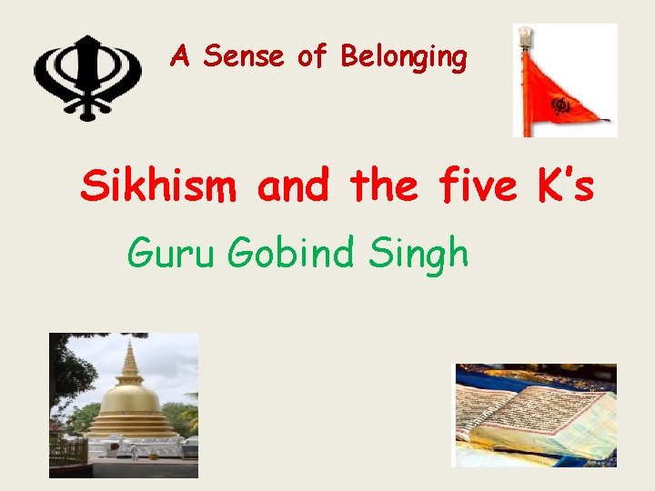 A Sense of Belonging Sikhism and the five K’s Guru Gobind Singh 